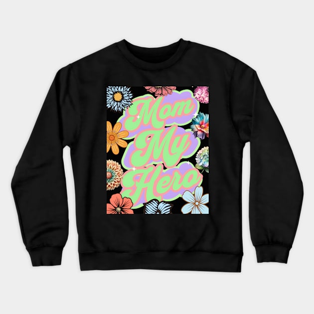 Mom My Hero mothers day Crewneck Sweatshirt by Elite & Trendy Designs